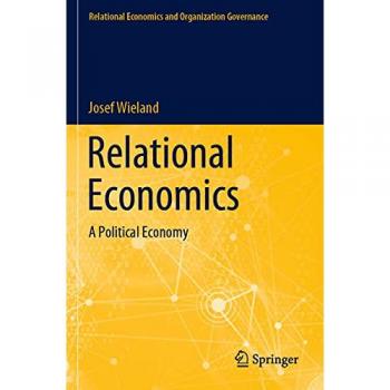 Relational Economics: A Political Economy (Relational Economics and Organization Governance)