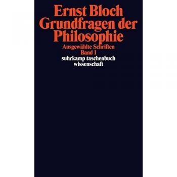 Ernst Bloch Grundfragen Der Philosophie: Ausgewählte Schriften Band 1 (Suhrkamp Taschenbuch Wissenschaft)