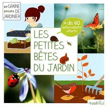 Les petites bêtes du jardin : Je découvre la petite faune du jardin