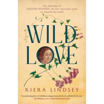 Wild Love The ambitions of Adelaide Ironside the first Australian artist to astonish the world