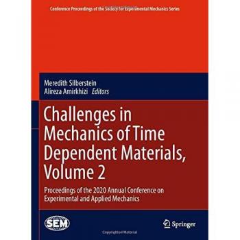 Challenges in Mechanics of Time Dependent Materials, Volume 2: Proceedings of the 2020 Annual Conference on Experimental and Applied Mechanics ... Society for Experimental Mechanics Series)