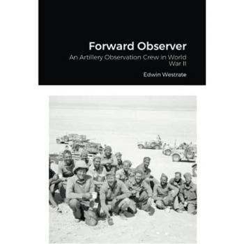 Forward Observer: An Artillery Observation Crew in World War II