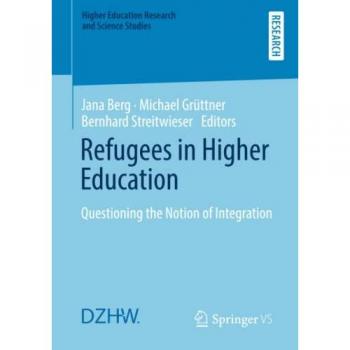 Refugees in Higher Education: Questioning the Notion of Integration (Higher Education Research and Science Studies)