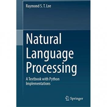 Natural Language Processing: A Textbook with Python Implementation