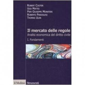 Il mercato delle regole. Analisi economica del diritto civile. Fondamenti