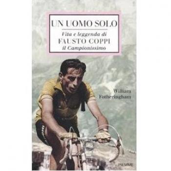 Un uomo solo. Vita e leggenda di Fausto Coppi, il campionissimo