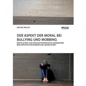 Der Aspekt der Moral bei Bullying und Mobbing: Gibt es alters