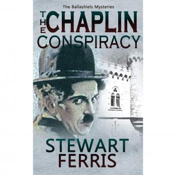 The Chaplin Conspiracy : The Ballashiels Mysteries