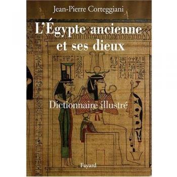 L'Egypte ancienne et ses dieux: Dictionnaire illustré