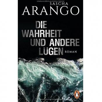 Sascha Arango Die Wahrheit Und Andere Lügen: Roman