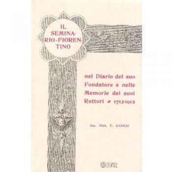 Il seminario fiorentino nel diario del suo fondatore e nelle memorie dei suoi rettori 1712-1912