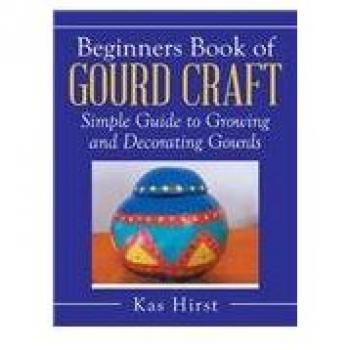 Beginners Book of Gourd Craft: Simple Guide to Growing and Decorating Gourds