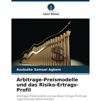 Agbam, Azubuike Samuel: Arbitrage-Preismodelle und das Risiko-Ertrags-Profil