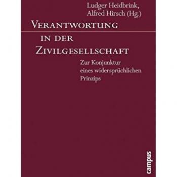 Ludger Heidbrink Verantwortung In Der Zivilgesellschaft: Zur Konjunktur Eines Widersprüchlichen Prinzips