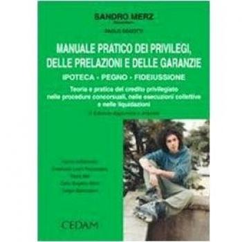 Manuale pratico dei privilegi, delle prelazioni e delle garanzie. Ipoteca, pegno, fideiussone