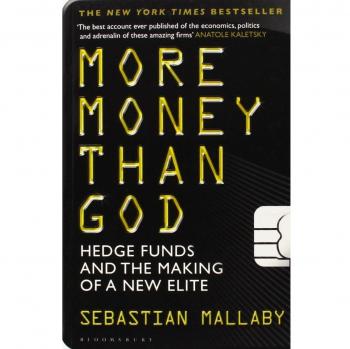 More Money Than God: Hedge Funds and the Making of the New Elite