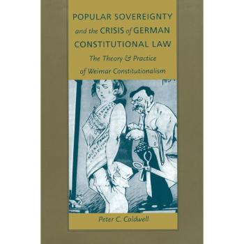 Popular Sovereignty and the Crisis of German Constitutional Law: The Theory and Practice of Weimar Constitutionalism