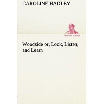 Woodside or, Look, Listen, and Learn.