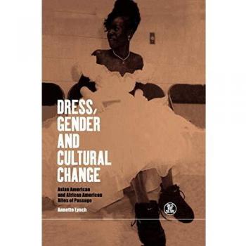 Dress, Gender and Cultural Change: Asian American and African American Rites of Passage