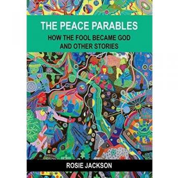 The Peace Parables: How the fool became God and other stories
