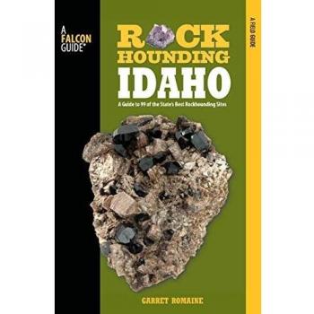 Romaine, G: Rockhounding Idaho: A Guide To 99 Of The State's Best Rockhounding Sites