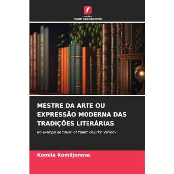 Komiljonova, Komila: MESTRE DA ARTE OU EXPRESSÃO MODERNA DAS TRADIÇÕES LITERÁRIAS