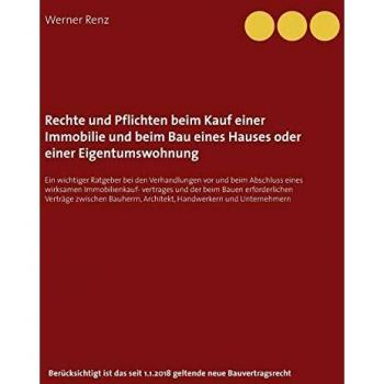 Rechte und Pflichten beim Kauf einer Immobilie und beim Bau eines Hauses oder einer Eigentumswohnung: Ein wichtiger Ratgeber bei den Verhandlungen vor ... Architekt, Handwerkern und Unternehmern