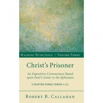 Christ's Prisoner: An Expository Commentary Based Upon Paul's Letter to the Ephesians (Walking with Jesus, Band 3)
