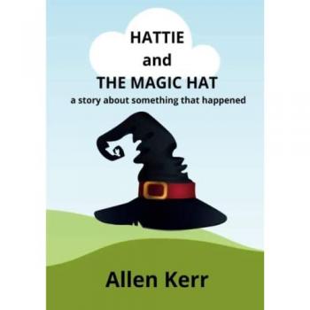 Kerr, Allen: HATTIE AND THE MAGIC HAT