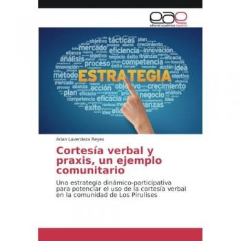 Cortesía verbal y praxis, un ejemplo comunitario: Una estrategia dinámico-participativa para potenciar el uso de la cortesía verbal en la comunidad de Los Pirulises