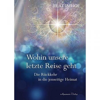 Imhof  Beat. Wohin unsere letzte Reise geht. Buch. Neu