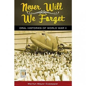 Never Will We Forget: Oral Histories Of World War Ii