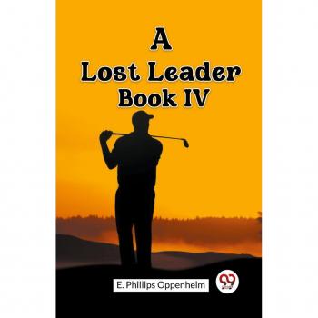 Oppenheim, E. Phillips: A Lost Leader Book IV