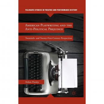American Playwriting and the Anti-Political Prejudice: Twentieth