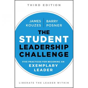 The Student Leadership Challenge: Five Practices for Becoming an Exemplary Leader, Third Edition Ebook