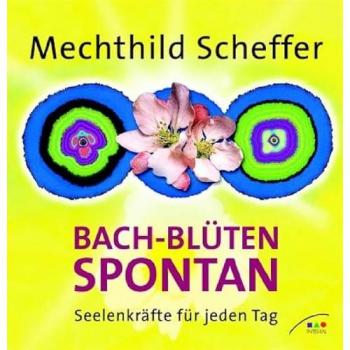 Mechthild Scheffer Bach-Blüten Spontan: Seelenkräfte Für Jeden Tag