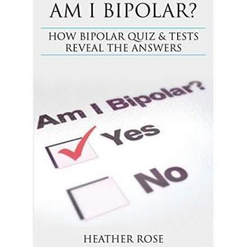 Am I Bipolar ?: How Bipolar Quiz & Tests Reveal The Answers