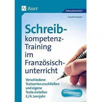 Schreibkompetenz-Training im Französischunterricht: Verschiedene Textsorten erschließen und eigene Texte erstellen 3./4. Lernjahr