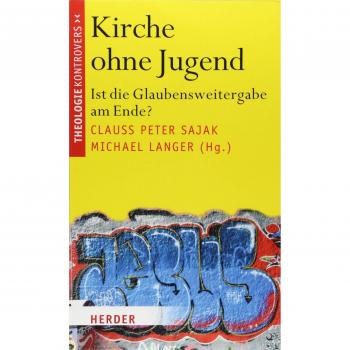 Sajak, Clauß Peter Kirche Ohne Jugend: Ist Die Glaubensweitergabe Am Ende? (Theologie Kontrovers)