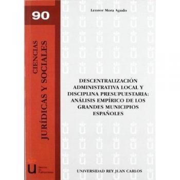 Descentralización administrativa local y disciplina presupuestaria: Análisis emp¡rico de los grandes municipios españoles (Tapa blanda).