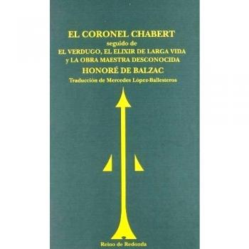 Coronel Chabert, El. Seguido de el Verdugo, el Elixir de Larga Vida y la Obra Maestra Desconocida