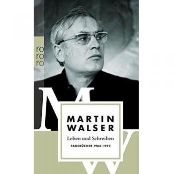 Martin Walser Leben Und Schreiben: Tagebücher 1963-1973