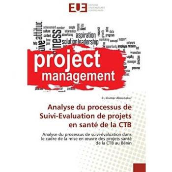 Analyse du processus de Suivi-Evaluation de projets en santé de la CTB: Analyse du processus de suivi-évaluation dans le cadre de la mise en œuvre des ... santé de la CTB au Bénin