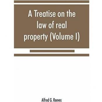 A treatise on the law of real property (Volume I)