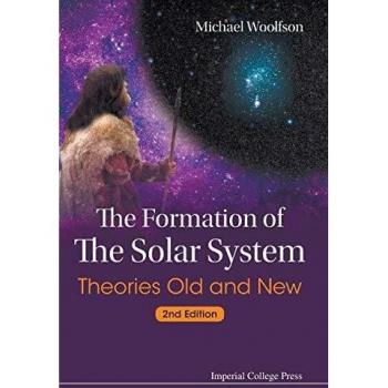 Formation Of The Solar System, The: Theories Old And New (2Nd Edition): Theories Old and New (Second Editon)