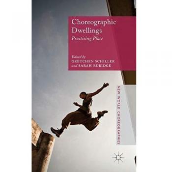 Choreographic Dwellings: Practising Place