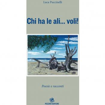 Chi ha le ali... voli! Poesie e racconti