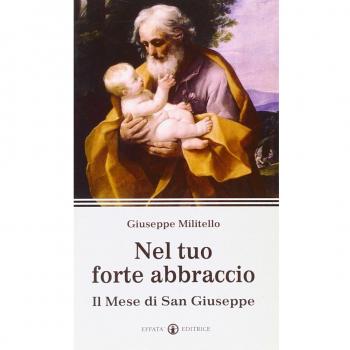 Nel tuo forte abbraccio. Il mese di San Giuseppe