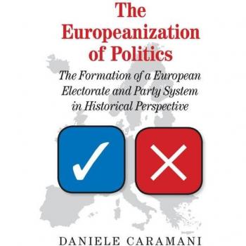 The Europeanization of Politics: The Formation of a European Electorate and Party System in Historical Perspective
