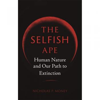 The Selfish Ape: Human Nature and Our Path to Extinction
